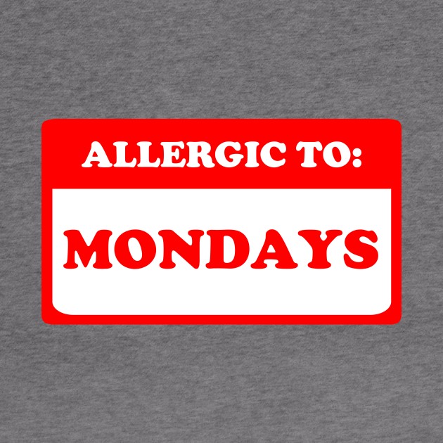 Allergic To Mondays by dumbshirts